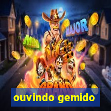 ouvindo gemido